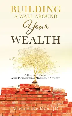 Bauen Sie eine Mauer um Ihren Reichtum: Ein kompakter Leitfaden zum Vermögensschutz für Minnesotas Wohlhabende - Building a Wall Around Your Wealth: A Concise Guide to Asset Protection for Minnesota's Affluent