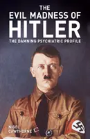 Hitlers böser Wahnsinn - Das vernichtende psychiatrische Profil - Evil Madness of Hitler - The Damning Psychiatric Profile