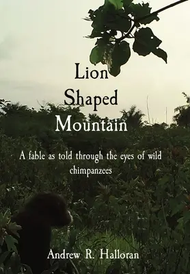 Der Berg in Löwengestalt: Eine Fabel, erzählt mit den Augen wilder Schimpansen - Lion Shaped Mountain: A fable as told through the eyes of wild chimpanzees
