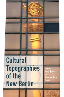 Kulturelle Topographien des Neuen Berlins - Cultural Topographies of the New Berlin