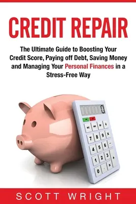 Kreditreparatur: Der ultimative Leitfaden zur Verbesserung Ihrer Kreditwürdigkeit, zum Abzahlen von Schulden, zum Geldsparen und zur Verwaltung Ihrer persönlichen Finanzen in - Credit Repair: The Ultimate Guide to Boosting Your Credit Score, Paying off Debt, Saving Money and Managing Your Personal Finances in