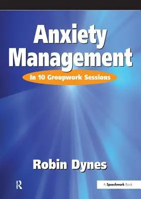 Angst-Management: In 10 Gruppenarbeitssitzungen - Anxiety Management: In 10 Groupwork Sessions