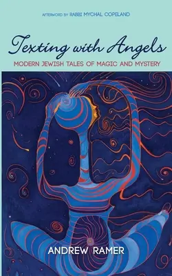 Texting with Angels: Moderne jüdische Geschichten über Magie und Geheimnisse - Texting with Angels: Modern Jewish Tales of Magic and Mystery