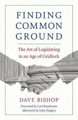Eine gemeinsame Basis finden: Die Kunst der Gesetzgebung in einem Zeitalter des Stillstands - Finding Common Ground: The Art of Legislating in an Age of Gridlock