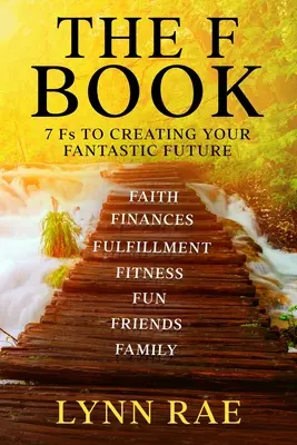 Das F-Buch: 7 Fs zur Gestaltung Ihrer fantastischen Zukunft - The F Book: 7 Fs TO CREATING YOUR FANTASTIC FUTURE