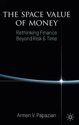 Der Raumwert des Geldes: Finanzen jenseits von Risiko und Zeit neu denken - The Space Value of Money: Rethinking Finance Beyond Risk & Time