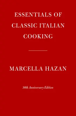 Essentials of Classic Italian Cooking: 30. Jubiläumsausgabe - Essentials of Classic Italian Cooking: 30th Anniversary Edition