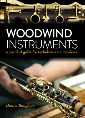 Holzblasinstrumente - Ein praktischer Leitfaden für Techniker und Reparateure - Woodwind Instruments - A practical guide for Technicians and Repairers