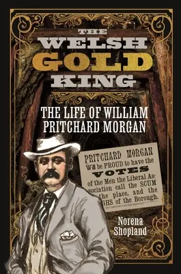 Der walisische Goldkönig: Das Leben von William Pritchard Morgan - The Welsh Gold King: The Life of William Pritchard Morgan