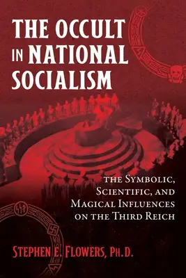 Das Okkulte im Nationalsozialismus: Die symbolischen, wissenschaftlichen und magischen Einflüsse auf das Dritte Reich - The Occult in National Socialism: The Symbolic, Scientific, and Magical Influences on the Third Reich