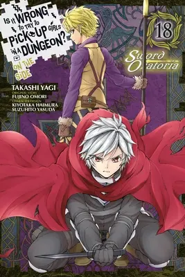 Ist es falsch, Mädchen im Dungeon aufzureißen? auf der Seite: Sword Oratoria, Bd. 18 (Manga) - Is It Wrong to Try to Pick Up Girls in a Dungeon? on the Side: Sword Oratoria, Vol. 18 (Manga)