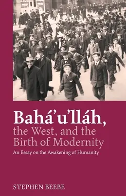Baha'u'llah, der Westen und die Geburt der Moderne: Ein Essay über das Erwachen der Menschheit - Baha'u'llah, the West, and the Birth of Modernity: An Essay on the Awakening of Humanity