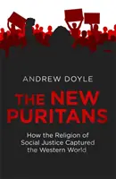 Die neuen Puritaner - Wie die Religion der sozialen Gerechtigkeit die westliche Welt eroberte - New Puritans - How the Religion of Social Justice Captured the Western World