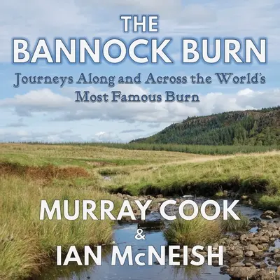 Der Bannock-Brand: Reisen entlang und über den berühmtesten Brand der Welt - The Bannock Burn: Journeys Along and Across the World's Most Famous Burn