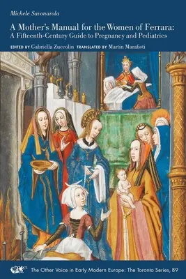 Ein Mutterhandbuch für die Frauen von Ferrara: Ein Leitfaden zur Schwangerschaft und Kinderheilkunde aus dem fünfzehnten Jahrhundert, Band 89 - A Mother's Manual for the Women of Ferrara: A Fifteenth-Century Guide to Pregnancy and Pediatricsvolume 89