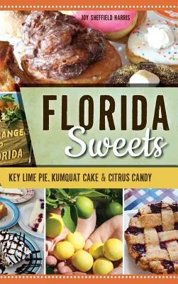 Florida-Süßigkeiten: Key Lime Pie, Kumquat Cake und Zitrusbonbons - Florida Sweets: Key Lime Pie, Kumquat Cake & Citrus Candy