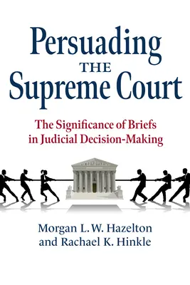 Überzeugen des Obersten Gerichtshofs: Die Bedeutung von Schriftsätzen in der richterlichen Entscheidungsfindung - Persuading the Supreme Court: The Significance of Briefs in Judicial Decision-Making