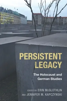 Hartnäckiges Erbe: Der Holocaust und die Germanistik - Persistent Legacy: The Holocaust and German Studies