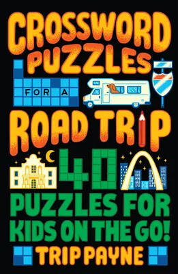 Kreuzworträtsel für die Reise: 40 Rätsel für Kinder, die unterwegs sind! - Crossword Puzzles for a Road Trip: 40 Puzzles for Kids on the Go!