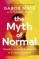 Mythos der Normalität - Trauma, Krankheit und Heilung in einer giftigen Kultur - Myth of Normal - Trauma, Illness & Healing in a Toxic Culture