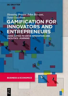 Gamification für Innovatoren und Unternehmer: Der Einsatz von Spielen zur Förderung von Innovation und zur Erleichterung des Lernens - Gamification for Innovators and Entrepreneurs: Using Games to Drive Innovation and Facilitate Learning