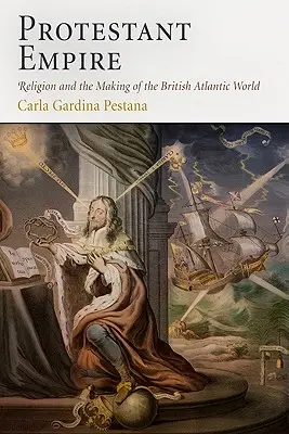 Protestantisches Reich: Religion und die Entstehung der britischen Atlantikwelt - Protestant Empire: Religion and the Making of the British Atlantic World