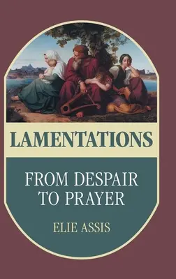 Die Klagelieder: Von der Verzweiflung zum Gebet - Lamentations: From Despair to Prayer