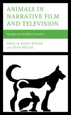Tiere im narrativen Film und Fernsehen: Seltsame und vertraute Kreaturen - Animals in Narrative Film and Television: Strange and Familiar Creatures