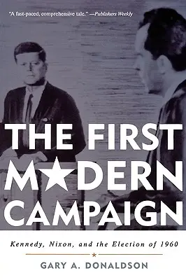 Der erste moderne Wahlkampf: Kennedy, Nixon und die Wahl von 1960 - The First Modern Campaign: Kennedy, Nixon, and the Election of 1960