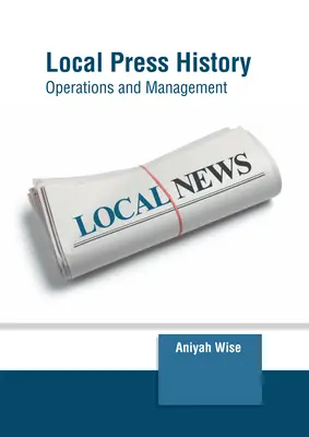 Geschichte der lokalen Presse: Betrieb und Management - Local Press History: Operations and Management