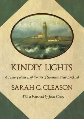 Freundliche Lichter: Eine Geschichte der Leuchttürme im südlichen Neuengland - Kindly Lights: A History of the Lighthouses of Southern New England