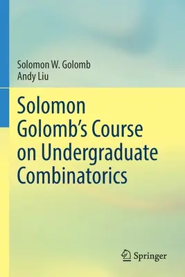 Solomon Golomb's Kurs über Kombinatorik für Fortgeschrittene - Solomon Golomb's Course on Undergraduate Combinatorics