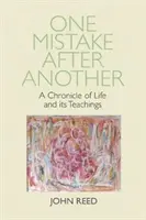 Ein Irrtum nach dem anderen - Eine Chronik des Lebens und seiner Lehren - One Mistake after Another - A Chronicle of Life and its Teachings