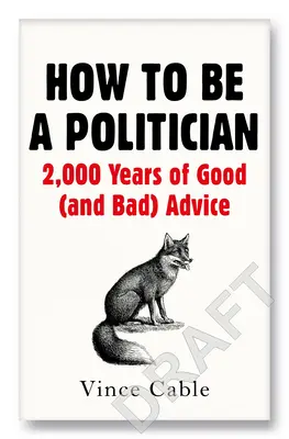 Wie man Politiker wird: 2000 Jahre guter (und schlechter) Ratschläge - How to Be a Politician: 2000 Years of Good (and Bad) Advice