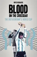 Blut am Querbalken - Die Weltmeisterschaft der Diktatur - Blood on the Crossbar - The Dictatorship's World Cup