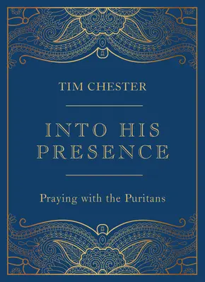 Into His Presence: Beten mit den Puritanern - Into His Presence: Praying with the Puritans