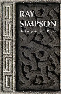 Ray Simpson: Seine vollständigen keltischen Gebete - Ray Simpson: His Complete Celtic Prayers