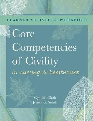 WORKBOOK für Kernkompetenzen für Höflichkeit in der Krankenpflege und im Gesundheitswesen - WORKBOOK for Core Competencies of Civility in Nursing & Healthcare