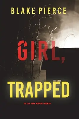 Girl, Trapped (Ein Ella Dark FBI-Spannungsthriller - Buch 8) - Girl, Trapped (An Ella Dark FBI Suspense Thriller-Book 8)