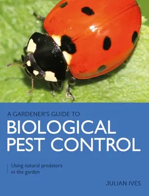 Leitfaden für Gärtner zur biologischen Schädlingsbekämpfung - Natürliche Schädlinge im Garten einsetzen - Gardener's Guide to Biological Pest Control - Using natural predators in the garden