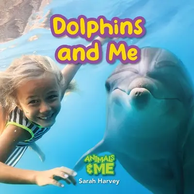 Delfine und ich: Tiere und ich - Dolphins and Me: Animals and Me