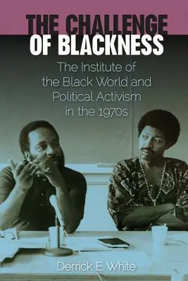 Die Herausforderung des Schwarzseins: Das Institut der Schwarzen Welt und der politische Aktivismus in den 1970er Jahren - The Challenge of Blackness: The Institute of the Black World and Political Activism in the 1970s