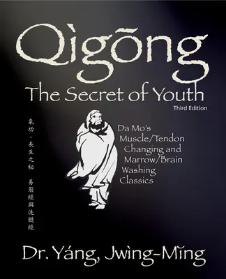 Qigong Geheimnis der Jugend 3. Ed.: Da Mo's Muskeln/Sehnen verändern und Mark/Gehirn waschen Klassiker - Qigong Secret of Youth 3rd. Ed.: Da Mo's Muscle/Tendon Changing and Marrow/Brain Washing Classics