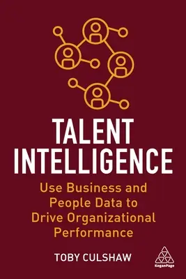 Talentierte Intelligenz: Nutzen Sie Geschäfts- und Personaldaten, um die Leistung Ihres Unternehmens zu steigern - Talent Intelligence: Use Business and People Data to Drive Organizational Performance