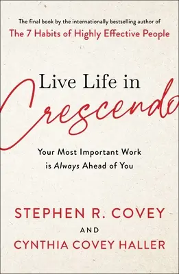 Das Leben im Crescendo leben: Ihre wichtigste Arbeit liegt immer vor Ihnen - Live Life in Crescendo: Your Most Important Work Is Always Ahead of You