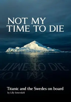 Not My Time to Die - Titanic und die Schweden an Bord - Not My Time to Die - Titanic and the Swedes on Board