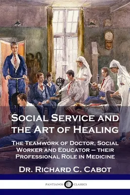 Sozialer Dienst und die Kunst des Heilens: Das Teamwork von Arzt, Sozialarbeiter und Erzieher - ihre professionelle Rolle in der Medizin - Social Service and the Art of Healing: The Teamwork of Doctor, Social Worker and Educator - their Professional Role in Medicine