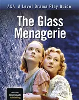 AQA A Level Drama Play Guide: Die Glasmenagerie - AQA A Level Drama Play Guide: The Glass Menagerie