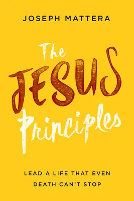 Die Jesus-Prinzipien: Führe ein Leben, das selbst der Tod nicht aufhalten kann - The Jesus Principles: Lead a Life That Even Death Can't Stop