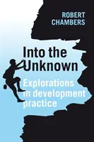 Ins Unbekannte: Erkundungen in der Entwicklungspraxis - Into the Unknown: Explorations in Development Practice